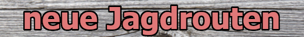Button neue Jagdrouten Button neue Jagdrouten